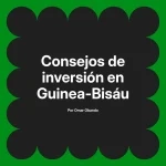 Consejos de inversión en Guinea-Bisáu