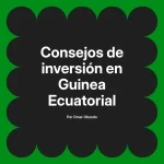 Consejos de inversión en Guinea Ecuatorial