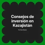 Consejos de inversión en Kazajistán