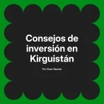 Consejos de inversión en Kirguistán