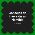 Consejos de inversión en Namibia