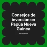 Consejos de inversión en Papúa Nueva Guinea
