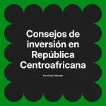 Consejos de inversión en República Centroafricana