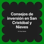 Consejos de inversión en San Cristóbal y Nieves