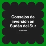 Consejos de inversión en Sudán del Sur