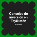 Consejos de inversión en Tayikistán