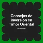 Consejos de inversión en Timor Oriental