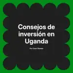 Consejos de inversión en Uganda