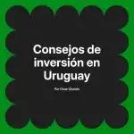 Consejos de inversión en Uruguay