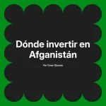 Dónde invertir en Afganistán