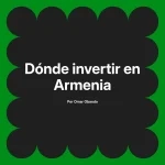 Dónde invertir en Armenia