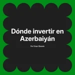 Dónde invertir en Azerbaiyán