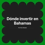 Dónde invertir en Bahamas