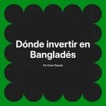 Dónde invertir en Bangladés