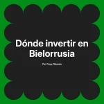 Dónde invertir en Bielorrusia