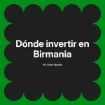 Dónde invertir en Birmania