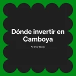 Dónde invertir en Camboya