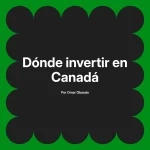 Dónde invertir en Canadá