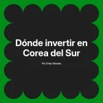 Dónde invertir en Corea del Sur