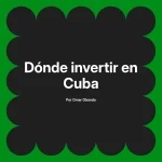Dónde invertir en Cuba