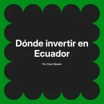 Dónde invertir en Ecuador