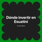 Dónde invertir en Esuatini