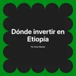 Dónde invertir en Etiopía