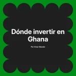 Dónde invertir en Ghana