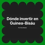 Dónde invertir en Guinea-Bisáu