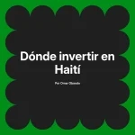 Dónde invertir en Haití