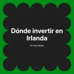 Dónde invertir en Irlanda