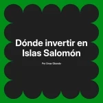 Dónde invertir en Islas Salomón