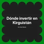 Dónde invertir en Kirguistán