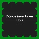 Dónde invertir en Libia