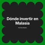Dónde invertir en Malasia