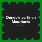 Dónde invertir en Mauritania