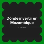 Dónde invertir en Mozambique