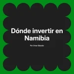 Dónde invertir en Namibia