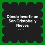 Dónde invertir en San Cristóbal y Nieves