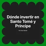 Dónde invertir en Santo Tomé y Príncipe