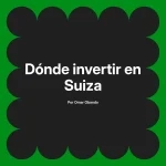 Dónde invertir en Suiza