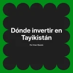 Dónde invertir en Tayikistán