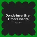 Dónde invertir en Timor Oriental