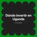 Dónde invertir en Uganda