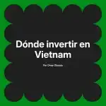 Dónde invertir en Vietnam