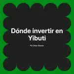 Dónde invertir en Yibuti