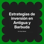 Estrategias de inversión en Antigua y Barbuda