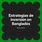 Estrategias de inversión en Bangladés