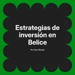 Estrategias de inversión en Belice