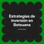 Estrategias de inversión en Botsuana